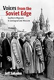 Jeff Sahadeo, "Voices from the Soviet Edge: Southern Migrants in Leningrad and Moscow" (Cornell UP, 2019)