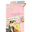 Sperm Wars: Infidelity, Sexual Conflict, and Other Bedroom Battles