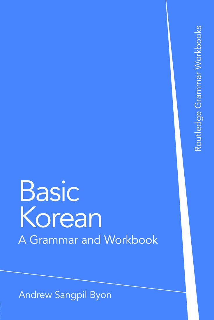 basic korean a grammar and workbook grammar workbooks byon andrew sangpil 9780415774871 amazon com books