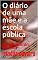 Livro O diário de uma mãe e a escola pública: Livro auto ajuda-para toda família