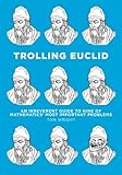 Trolling Euclid: An Irreverent Guide to Nine of Mathematics' Most Important Problems cover
