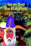 And the Word Was Made Flesh by