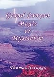 Grand Canyon Magic or Mysticism by 