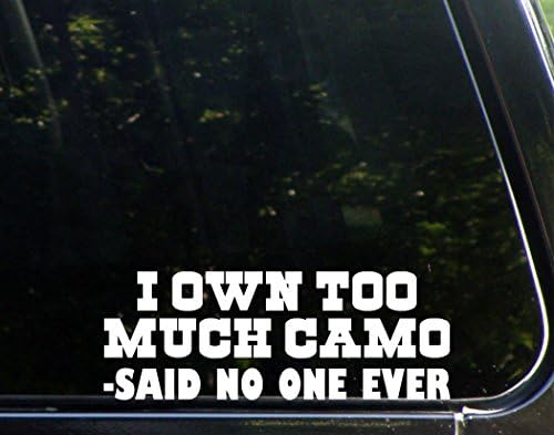 I Own Too Much Camo - Said No One Ever - 8 3/4"x 2 1/4" - Vinyl Die Cut Decal / Bumper Sticker For Windows, Trucks, Cars, Laptops, Macbooks, Etc.