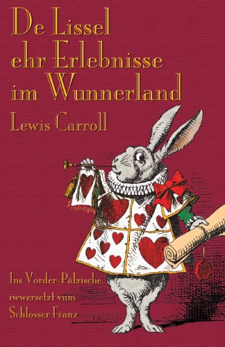De Lissel ehr Erlebnisse im Wunnerland: Alice's Adventures in Wonderland in Palatine German (German Edition)