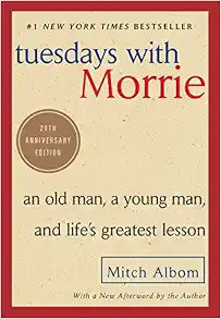 Tuesdays with Morrie: An Old Man, a Young Man, and Life's Greatest Lesson, 20th Anniversary Edition