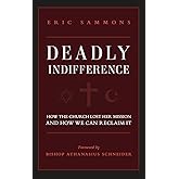 Deadly Indifference: How the Church Lost Her Mission, and How We Can Reclaim It