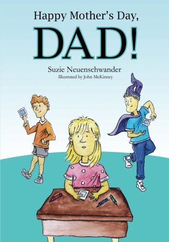 Happy Mothers Day Dad Happy Mother's Day Dad!: Neuenschwander, Suzie, Mckinney, John:  9781466221925: Amazon.com: Books