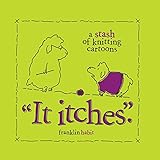 It Itches: A Stash of Knitting Cartoons by Franklin Habit