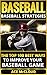 Baseball: Baseball Strategies: The Top 100 Best Ways To Improve Your Baseball Game (The Best Strategies Exercises Nutrition & Training For Playing & Coaching The Sport of Baseball)