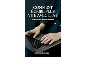 Comment écrire Plus Vite avec l’IA ? (Outils IA – Guides Pratiques pour Créateurs & Freelances) (French Edition)