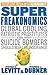 SuperFreakonomics: Global Cooling, Patriotic Prostitutes, and Why Suicide Bombers Should Buy Life Insurance - Book by Steven Levitt
