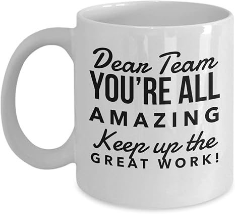 Amazon De Team Member Appreciation Gifts Dear Team You Re All Amazing Keep Up The Great Work Coffee Mug 11 Oz Cup