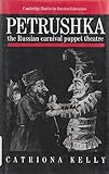 Petrushka: The Russian Carnival Puppet Theatre (Cambridge Studies in Russian Literature) by 