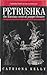 Petrushka: The Russian Carnival Puppet Theatre (Cambridge Studies in Russian Literature) by 