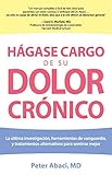 Image de En Hágase Cargo De Su Dolor Crónico: Lo Último en Investigaciones, Herramientas Innovadoras, y Tratamientos Alternativos para Sentirse Mejor (Spani