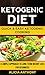 Ketogenic Diet: Quick And Easy Ketogenic Cooking (A Simple Approach To Long Term Weight Loss For Beginners)