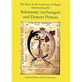 The Keys to the Gateway of Magic: Summoning the Solomonic Archangels and Demon Princes (Sourceworks of Ceremonial Magic, 2)