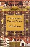 A Gravestone Made of Wheat (Greywolf Short Fiction Series) by Will Weaver