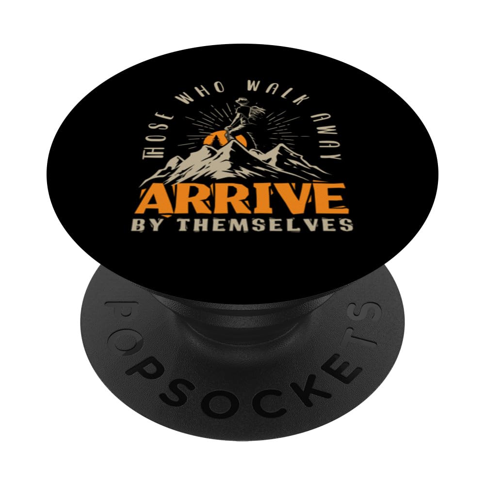 Those Who Walk Away Arrives By Themselves Funny Hiking Hiker PopSockets Swappable PopGrip