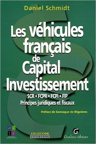 Amazon Fr Les Vehicules Francais De Capital Investissement Scr Fcpr Fcpi Fip Principes Juridiques Et Fiscaux Schmidt Daniel Blignieres Gonzague De Livres