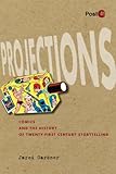 Projections: Comics and the History of Twenty-First-Century Storytelling (Post*45) by