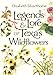 Legends & Lore of Texas Wildflowers (LOUISE LINDSEY MERRICK NATURAL ENVIRONMENT SERIES) by 