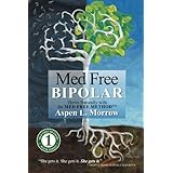Med Free Bipolar: Thrive Naturally with the Med Free Method™ (Med Free Method Book Series) (Volume 1)