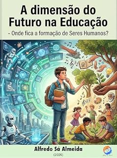 Livro A dimensão do Futuro na Educação: - Onde fica a formação de Seres Humanos?