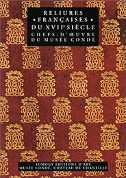 Reliures françaises du XVIIe siècle, chefs-d'oeuvre du Musée Condé