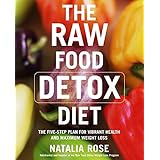 The Raw Food Detox Diet: The Five-Step Plan for Vibrant Health and Maximum Weight Loss (Raw Food Series, 1)