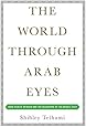 The World Through Arab Eyes: Arab Public Opinion and the Reshaping of the Middle East
