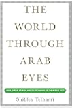The World Through Arab Eyes: Arab Public Opinion and the Reshaping of the Middle East
