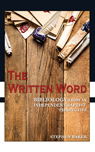 The Written Word: Bibliology From An Independent Baptist Perspective (Doctrine Book 1)