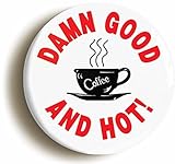 Damn Good Coffee And Hot Button Pin (Size Is 1inch Diameter)