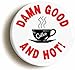 Damn Good Coffee And Hot Button Pin (Size Is 1inch Diameter)
