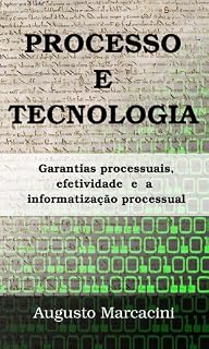 Livro Processo e Tecnologia: garantias processuais, efetividade e a informatização processual