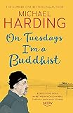 On Tuesdays I'm a Buddhist: Expeditions in an in-between world where therapy ends and stories begin by Michael Harding