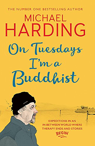 On Tuesdays I'm a Buddhist: Expeditions in an in-between world where therapy ends and stories begin by Michael Harding