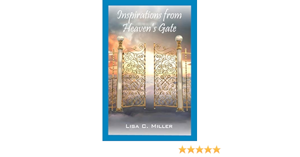 Inspirations From Heaven S Gate Miller Lisa C 9781478711803 Amazon Com Books