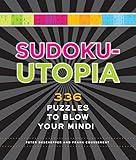 Sudoku-Utopia: 336 Puzzles to Blow Your Mind! by 