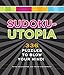 Sudoku-Utopia: 336 Puzzles to Blow Your Mind! by 