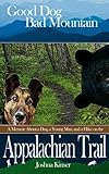 Good Dog, Bad Mountain: A Memoir About a Dog, a Young Man, and a Hike on the Appalachian Trail (The Appalachian Trail Series (Book One)) (Volume 1)