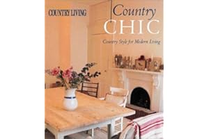 Country Living Country Chic: Country Style for Modern Living
