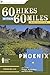 60 Hikes Within 60 Miles: Phoenix: Including Tempe, Scottsdale, and Glendale by Charles Liu