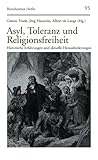 Asyl, Toleranz, und Religionsfreiheit : Historische Erfahrungen und Aktuelle Herausforderungen, Frank, Günter and Haustein, Jörg, 3525871864