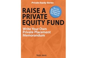 Raise A Private Equity Fund: Write Your Own Private Placement Memorandum