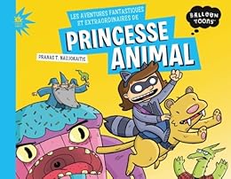 Les  aventures fantastiques et extraordinaires de princesse Animal