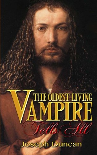 The Oldest Living Vampire Tells All: Revised and Expanded (The Oldest Living Vampire Saga Book 1)