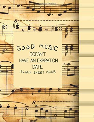 Good Music Doesn't Have an Expiration Date Blank Sheet Music: Ruled Paper and Staff, Manuscript Paper for Notes, for Musicians, Students, Songwriting Book Notebook Journal
